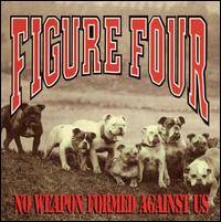 Figure Four : No Weapon Formed Against Us